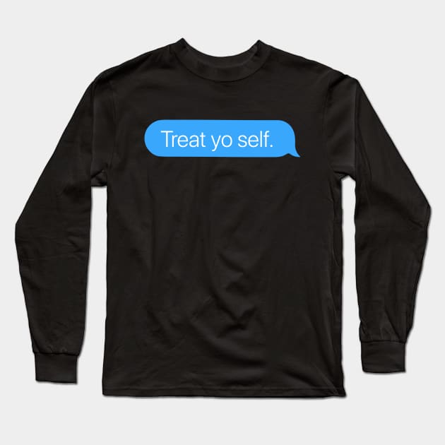 Treat Yo Self Long Sleeve T-Shirt by arlingjd